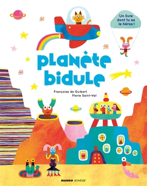 Planète Bidule : un livre dont tu es le héros ! - Françoise de Guibert