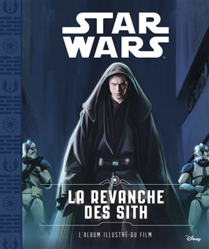 Star Wars. Vol. 3. La revanche des Sith : l'album illustré du film - Walt Disney company