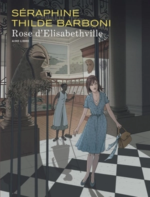 Rose d'Elisabethville : Bruxelles 1960-1961 - Séraphine