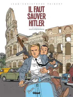 Une aventure de Kaplan & Masson. Vol. 2. Il faut sauver Hitler - Jean-Christophe Thibert