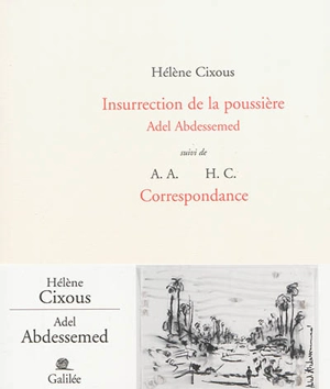 Insurrection de la poussière : Adel Abdessemed. Correspondance - Hélène Cixous