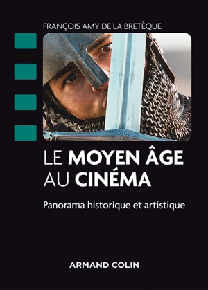 Le Moyen Age au cinéma : panorama historique et artistique - François Amy de La Bretèque