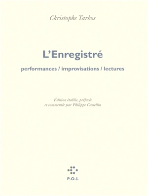 L'enregistré : performances, improvisations, lectures - Christophe Tarkos