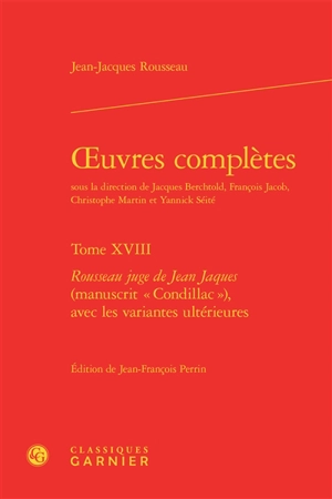 Oeuvres complètes. Vol. 18. Rousseau juge de Jean Jaques (manuscrit Condillac) avec les variantes ultérieures - Jean-Jacques Rousseau