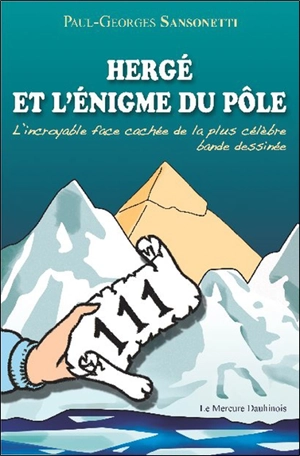 Hergé et l'énigme du pôle : l'incroyable face cachée de la plus célèbre B.D. - Paul-Georges Sansonetti