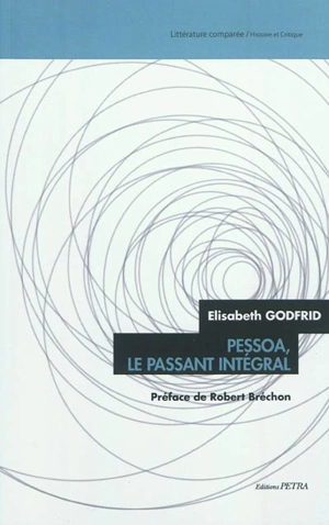 Pessoa, le passant intégral : essai - Elisabeth Godfrid