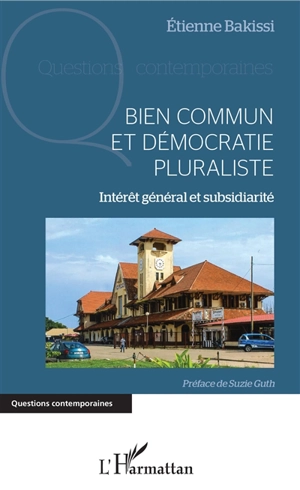 Bien commun et démocratie pluraliste : intérêt général et subsidiarité - Etienne Bakissi