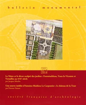 Bulletin monumental, n° 172-4. Le Nôtre et le décor sculpté des jardins : Fontainebleau, Vaux-le-Vicomte et Versailles au XVIIe siècle - Jacques Moulin
