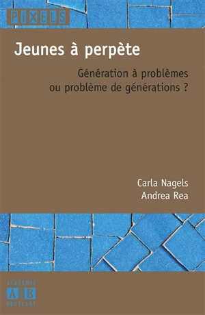 Jeunes à perpète : génération à problèmes ou problème de générations ? - Carla Nagels