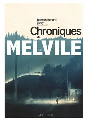 Melvile. Chroniques de Melvile : d'après les écrits de Thomas Beauclair - Romain Renard