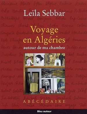 Voyage en Algéries autour de ma chambre : abécédaire - Leïla Sebbar