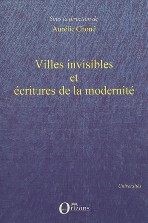 Villes invisibles et écritures de la modernité