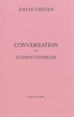 Conversation avec Guidino Gosselin - Johan Creten