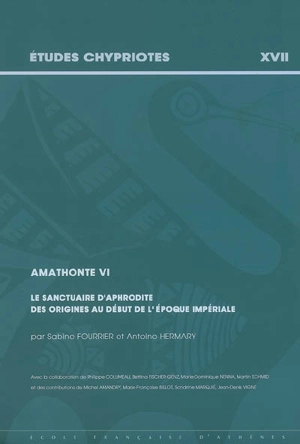 Amathonte. Vol. 6. Le sanctuaire d'Aphrodite des origines aux débuts de l'époque impériale - Sabine Fourrier