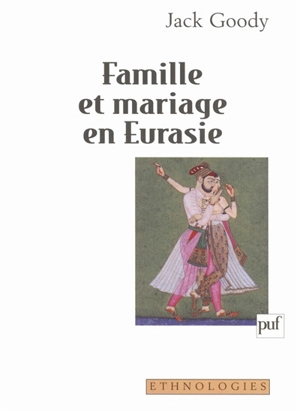 Famille et mariage en Eurasie - Jack Goody
