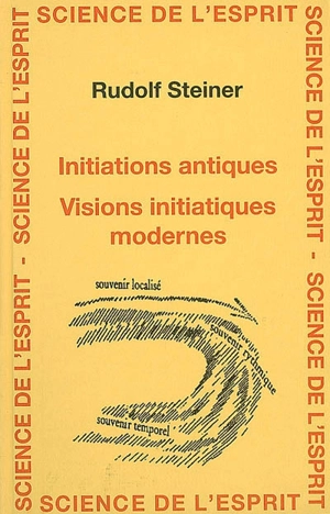 Initiations antiques, visions intiatiques modernes : 9 conférences faites à Dornach du 24 décembre 1923 au 1er janvier 1924 - Rudolf Steiner