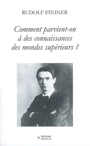 Comment parvient-on à des connaissances des mondes supérieurs ? - Rudolf Steiner