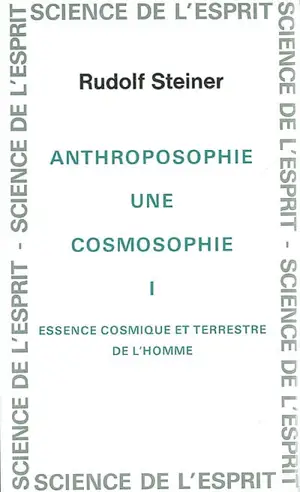 Anthroposophie, une cosmosophie. Vol. 1. Essence cosmique et terrestre de l'homme : 11 conférences faites à Dornach du 23 septembre au 16 octobre 1921 - Rudolf Steiner