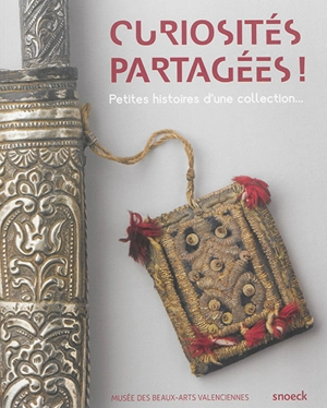 Curiosités partagées ! : petites histoires d'une collection - Musée des beaux-arts (Valenciennes, Nord)