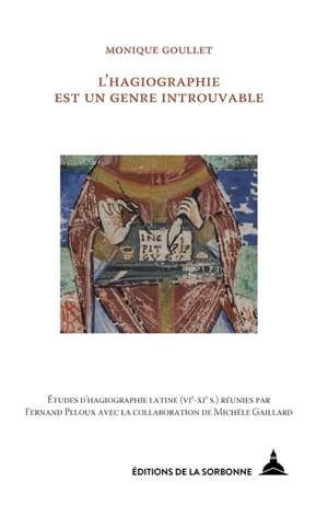 L'hagiographie est un genre introuvable : études d'hagiographie latine (VI-XIe s.) - Monique Goullet