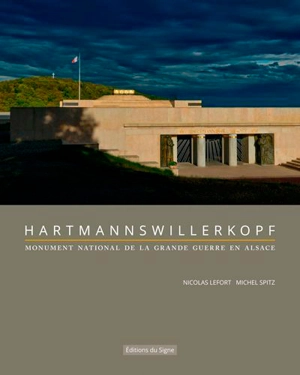 Hartmannswillerkopf : monument national de la Grande Guerre en Alsace - Nicolas Lefort