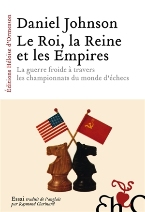 Le roi, la reine et les empires : la guerre froide à travers les championnats du monde d'échecs - Daniel Johnson