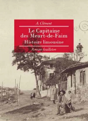 Le capitaine des Meurt-de-Faim : histoire limousine : roman-feuilleton - A. Clément