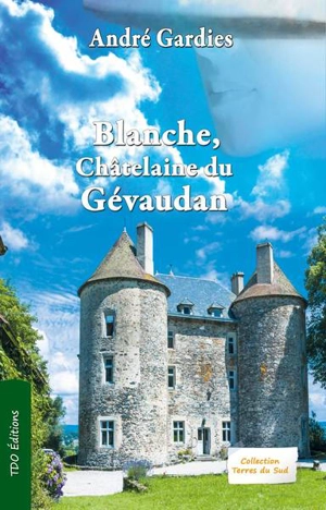 Blanche, châtelaine du Gévaudan - André Gardies