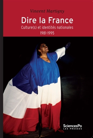 Dire la France : culture(s) et identités nationales : 1981-1995 - Vincent Martigny