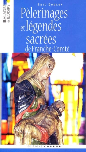 Pèlerinages et légendes sacrées de Franche-Comté - Eric Coulon