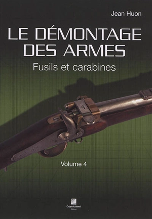 Le démontage des armes. Vol. 4. Fusils et carabines - Jean Huon