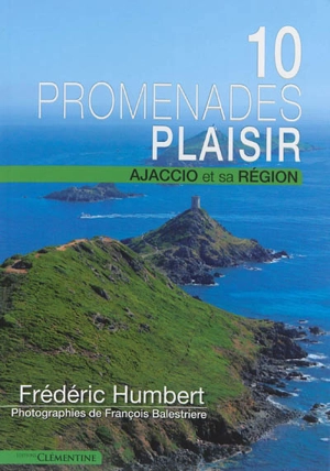 10 promenades plaisir : Ajaccio et sa région - Frédéric Humbert