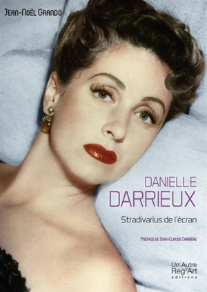 Danielle Darrieux : Stradivarius de l'écran - Jean-Noël Grando