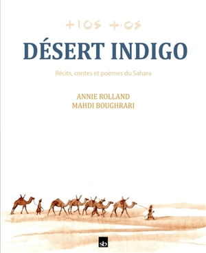 Désert indigo : récits, contes et poèmes du Sahara - Annie Rolland