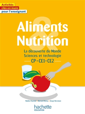Aliments & nutrition : la découverte du monde, sciences et technologie : CP, CE1, CE2 - Nadine Fournial