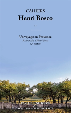 Cahiers Henri Bosco, n° 53. Un voyage en Provence : récit inédit d'Henri Bosco (2e partie)