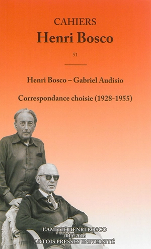 Cahiers Henri Bosco, n° 51. Henri Bosco-Gabriel Audisio : correspondance choisie (1928-1955) - Henri Bosco