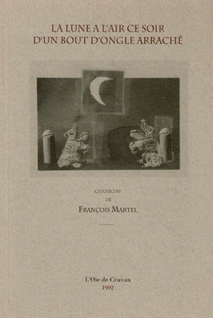 La Lune a l'air ce soir d'un bout d'ongle arraché - Martel, François