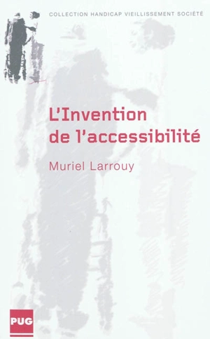 L'invention de l'accessibilité : des politiques de transports des personnes handicapées aux politiques d'accessibilité de 1975 à 2005 - Muriel Larrouy