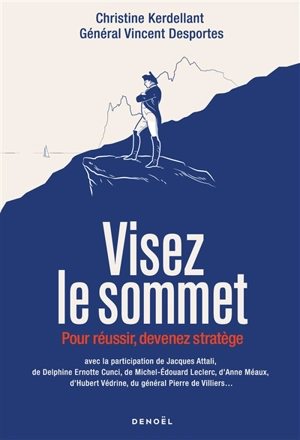 Visez le sommet : pour réussir, devenez stratège - Christine Kerdellant