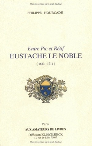 Eustache Le Noble : entre Pic et Rétif (1643-1711) - Philippe Hourcade