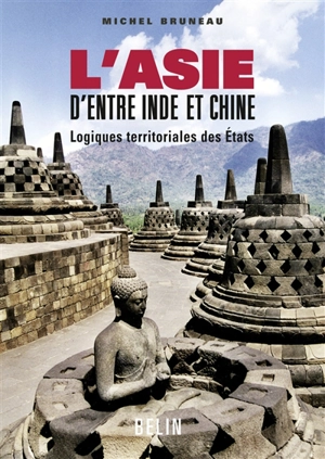 L'Asie d'entre Inde et Chine : logiques territoriales des Etats - Michel Bruneau