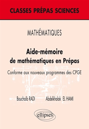 Aide-mémoire de mathématiques en prépas : conforme aux nouveaux programmes des CPGE - Bouchaïb Radi