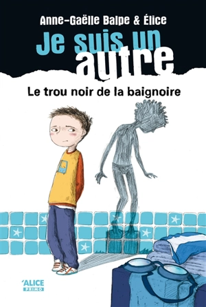 Je suis un autre. Vol. 1. Le trou noir dans la baignoire - Anne-Gaëlle Balpe