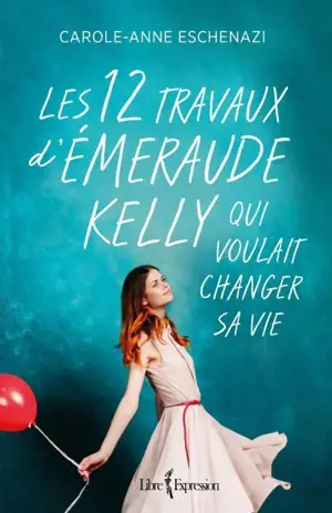 Les 12 travaux d'Émeraude Kelly qui voulait changer sa vie - Carole-Anne Eschenazi