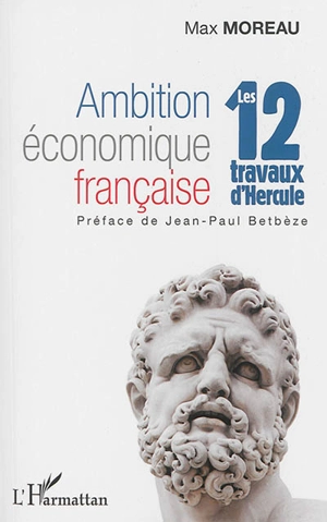 Ambition économique française : les 12 travaux d'Hercule - Max Moreau
