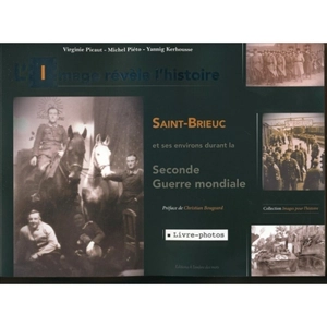 L'image révèle l'histoire : Saint-Brieuc et ses environs durant la Seconde Guerre mondiale - Virginie Picaut