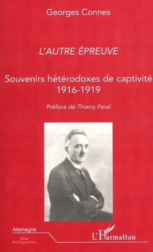 L'autre épreuve : souvenirs hétérodoxes de captivité, 1916-1919 - Georges Connes