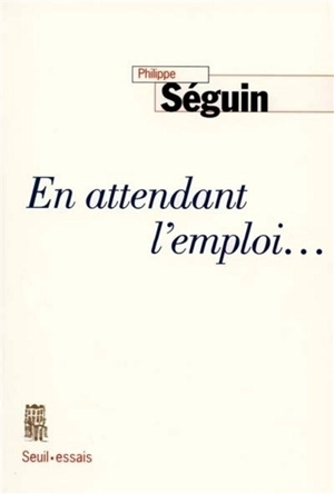 En attendant l'emploi... - Philippe Séguin