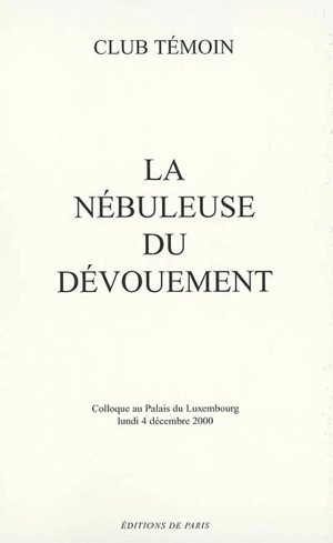 Colloque sur la nébuleuse du dévouement : Palais du Luxembourg, lundi 4 décembre 2000 - COLLOQUE SUR LA NÉBULEUSE DU DÉVOUEMENT (2000 ; Paris)